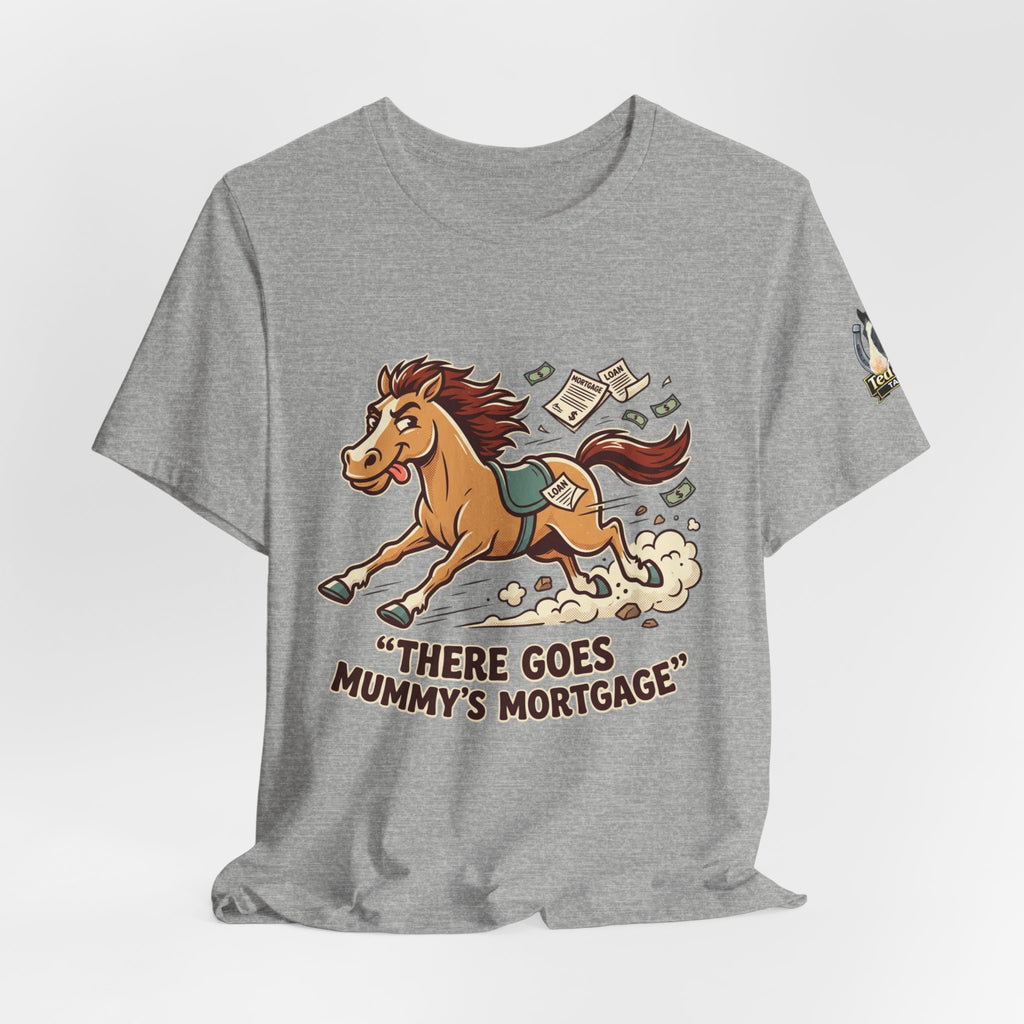 Mummy’s Mortgage T-shirt