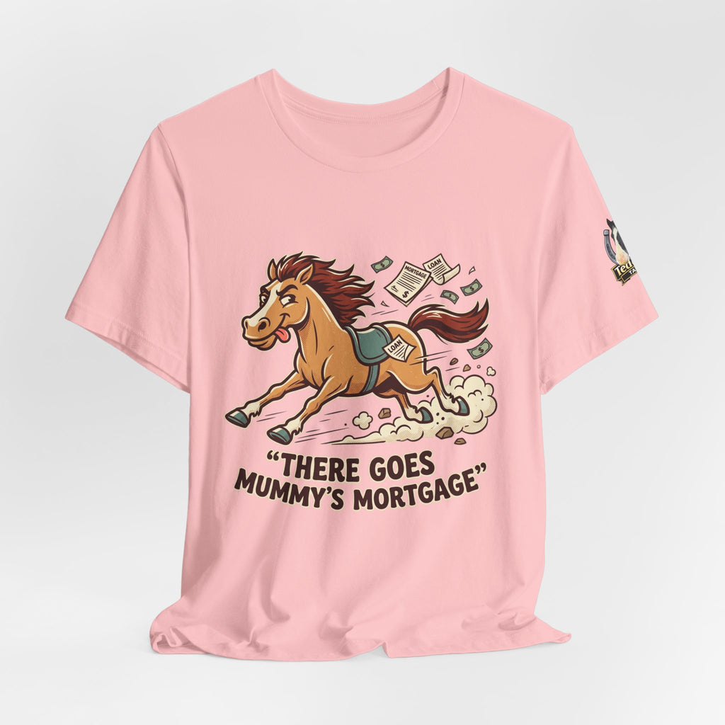 Mummy’s Mortgage T-shirt