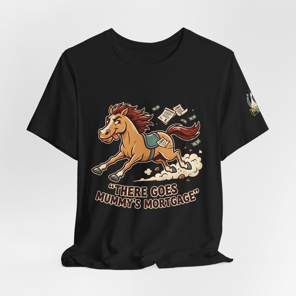 Mummy’s Mortgage T-shirt