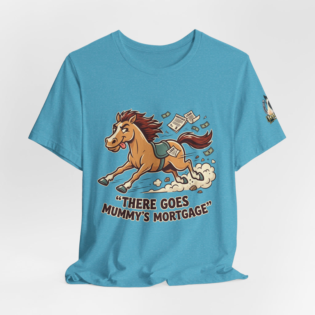 Mummy’s Mortgage T-shirt
